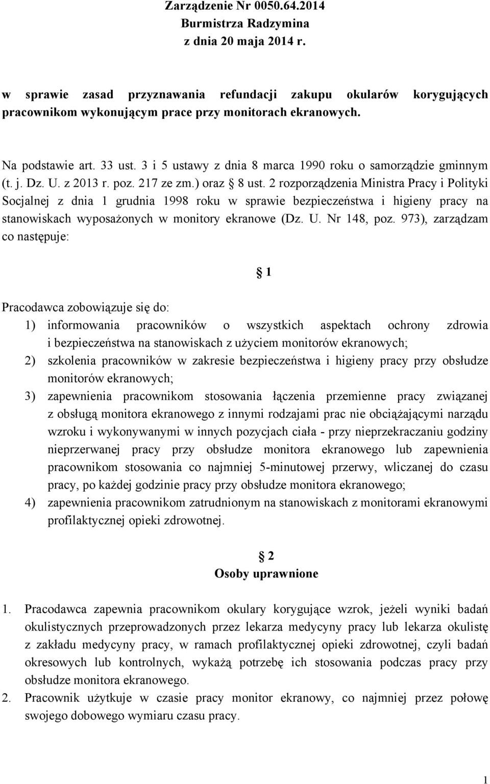 2 rozporządzenia Ministra Pracy i Polityki Socjalnej z dnia 1 grudnia 1998 roku w sprawie bezpieczeństwa i higieny pracy na stanowiskach wyposażonych w monitory ekranowe (Dz. U. Nr 148, poz.