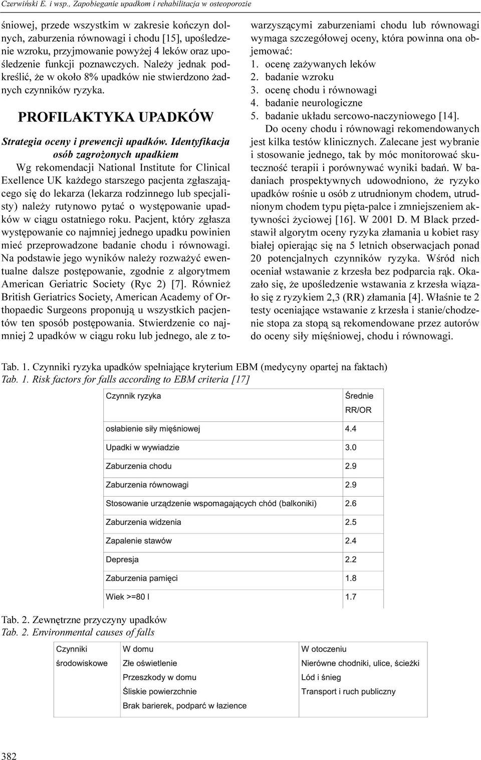 Identyfikacja osób zagro onych upadkiem Wg rekomendacji National Institute for Clinical Exellence UK ka dego starszego pacjenta zg³aszaj¹cego siê do lekarza (lekarza rodzinnego lub specjalisty) nale
