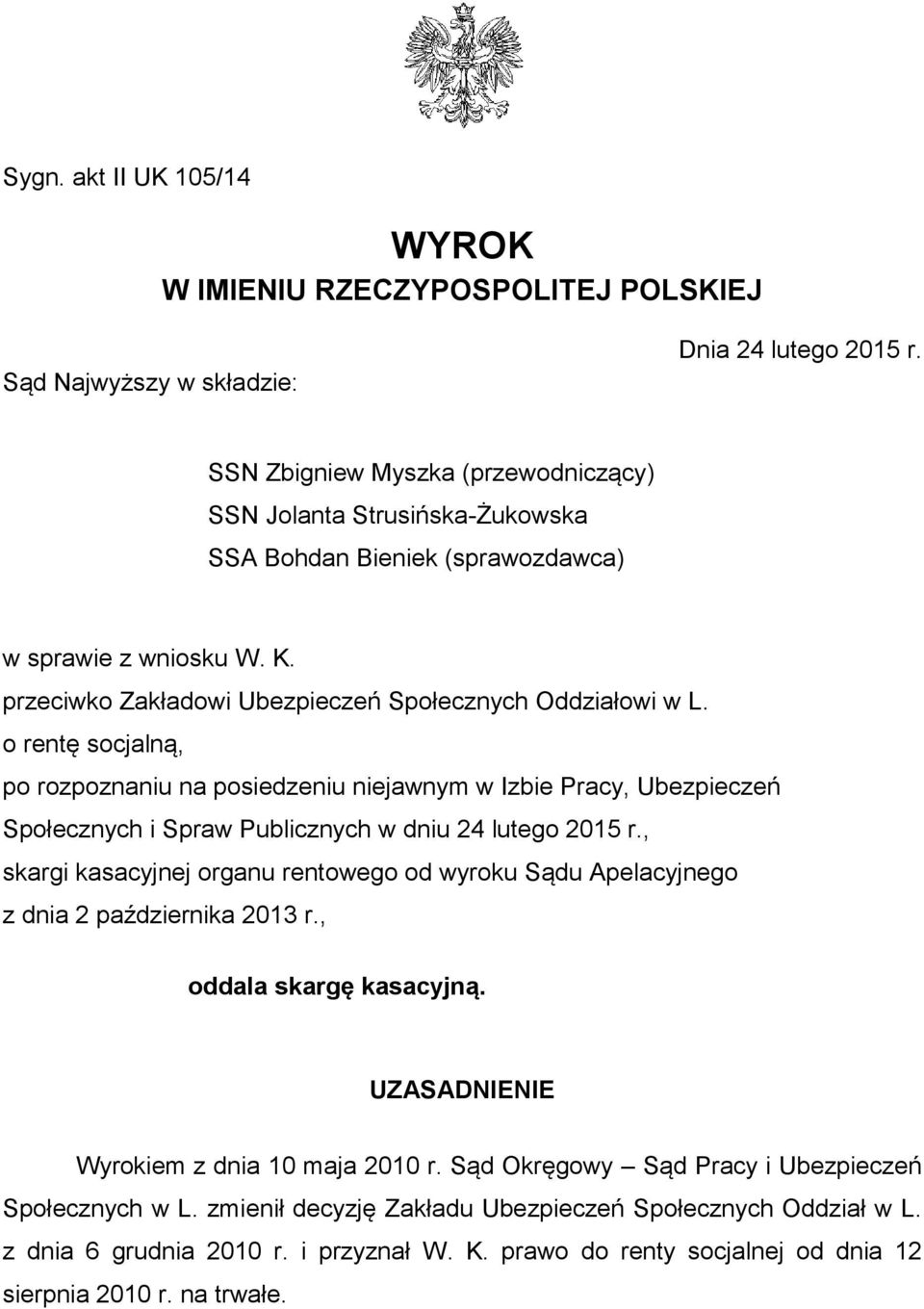 o rentę socjalną, po rozpoznaniu na posiedzeniu niejawnym w Izbie Pracy, Ubezpieczeń Społecznych i Spraw Publicznych w dniu 24 lutego 2015 r.