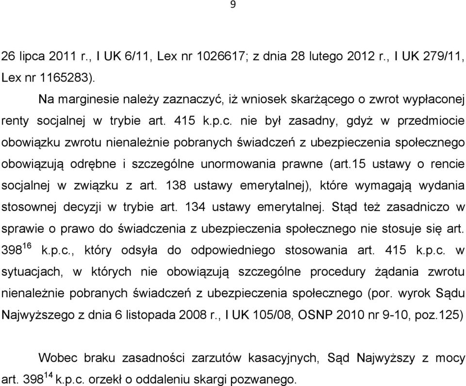 15 ustawy o rencie socjalnej w związku z art. 138 ustawy emerytalnej), które wymagają wydania stosownej decyzji w trybie art. 134 ustawy emerytalnej.