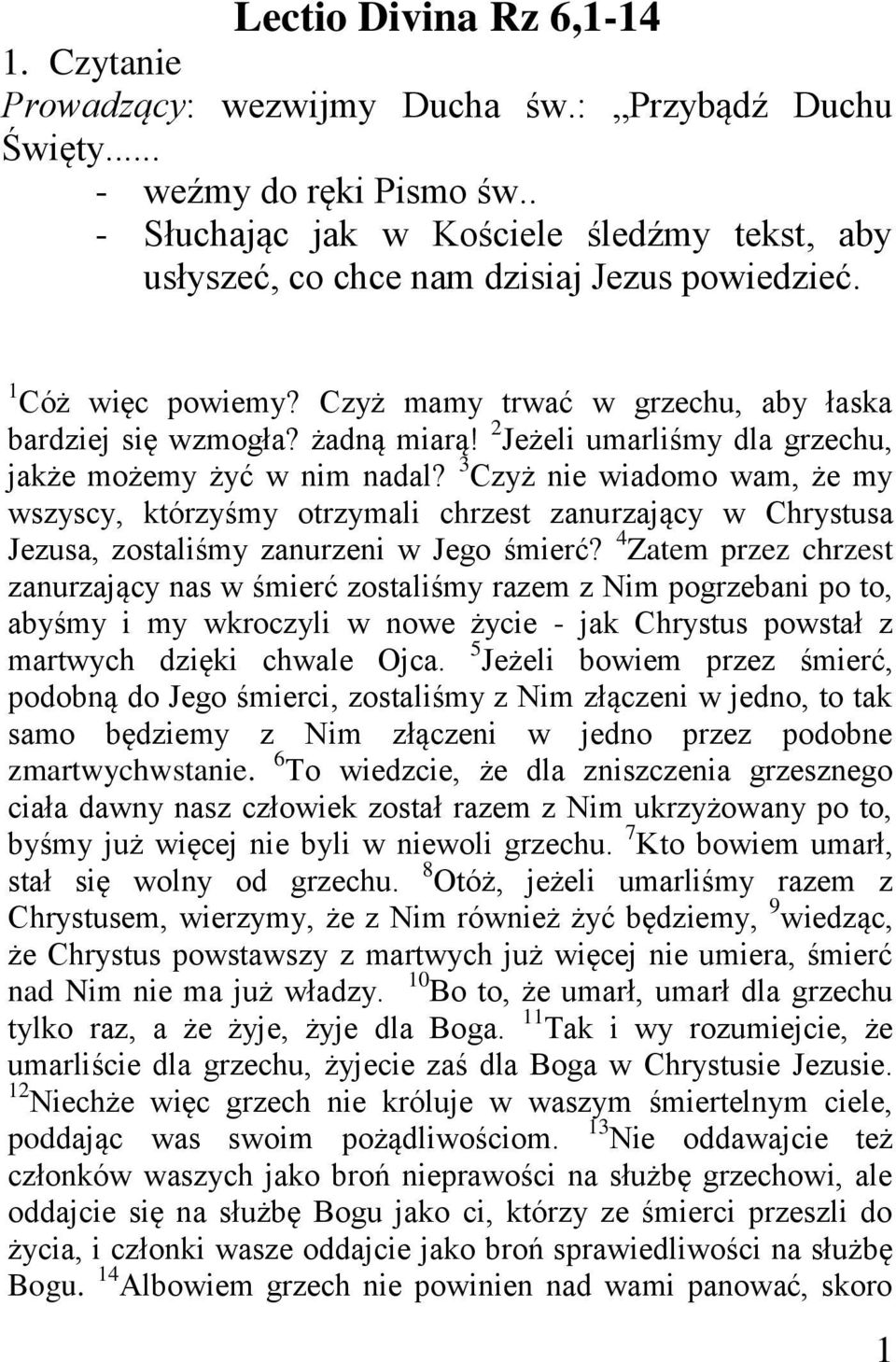 2 Jeżeli umarliśmy dla grzechu, jakże możemy żyć w nim nadal? 3 Czyż nie wiadomo wam, że my wszyscy, którzyśmy otrzymali chrzest zanurzający w Chrystusa Jezusa, zostaliśmy zanurzeni w Jego śmierć?