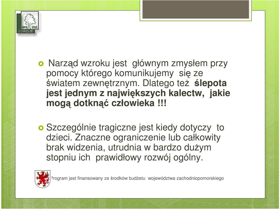Dlatego też ślepota jest jednym z największych kalectw, jakie mogą dotknąć człowieka!