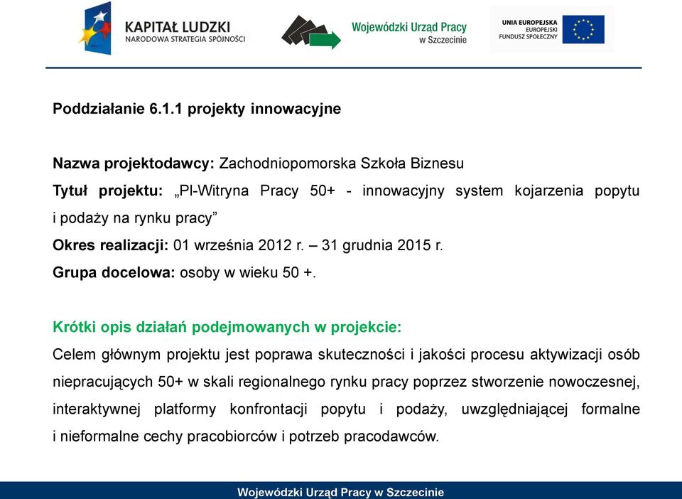 podaży na rynku pracy Okres realizacji: 01 września 2012 r. 31 grudnia 2015 r. Grupa docelowa: osoby w wieku 50 +.