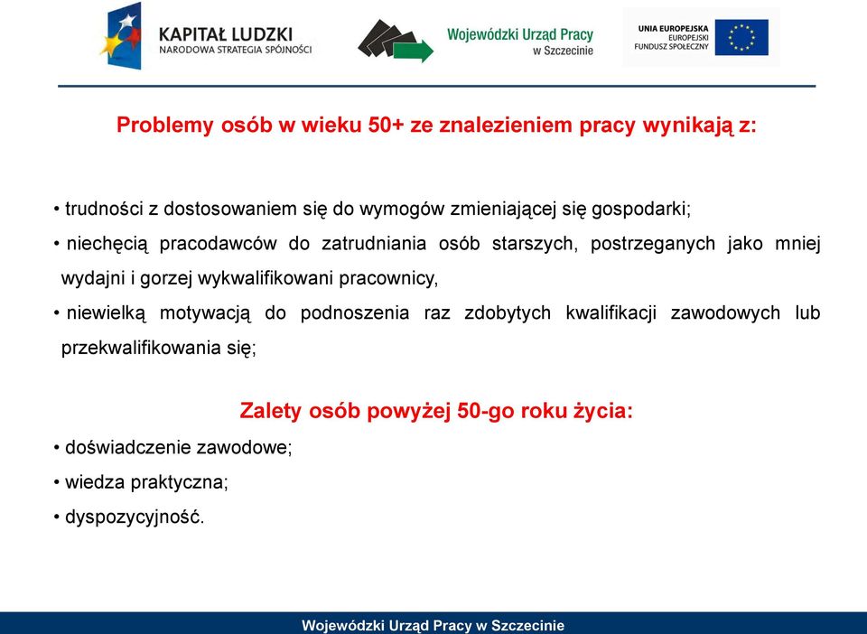 wydajni i gorzej wykwalifikowani pracownicy, niewielką motywacją do podnoszenia raz zdobytych kwalifikacji