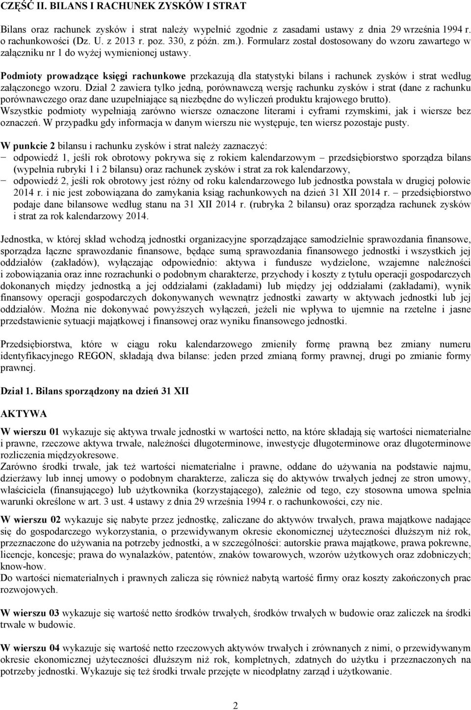 Podmioty prowadzące księgi rachunkowe przekazują dla statystyki bilans i rachunek zysków i strat według załączonego wzoru.