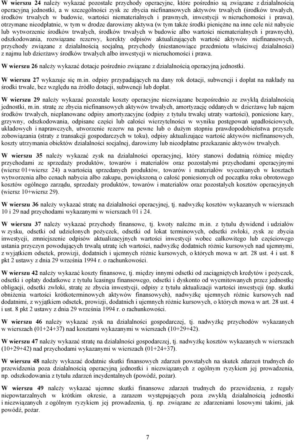 niż nabycie lub wytworzenie środków trwałych, środków trwałych w budowie albo wartości niematerialnych i prawnych), odszkodowania, rozwiązane rezerwy, korekty odpisów aktualizujących wartość aktywów