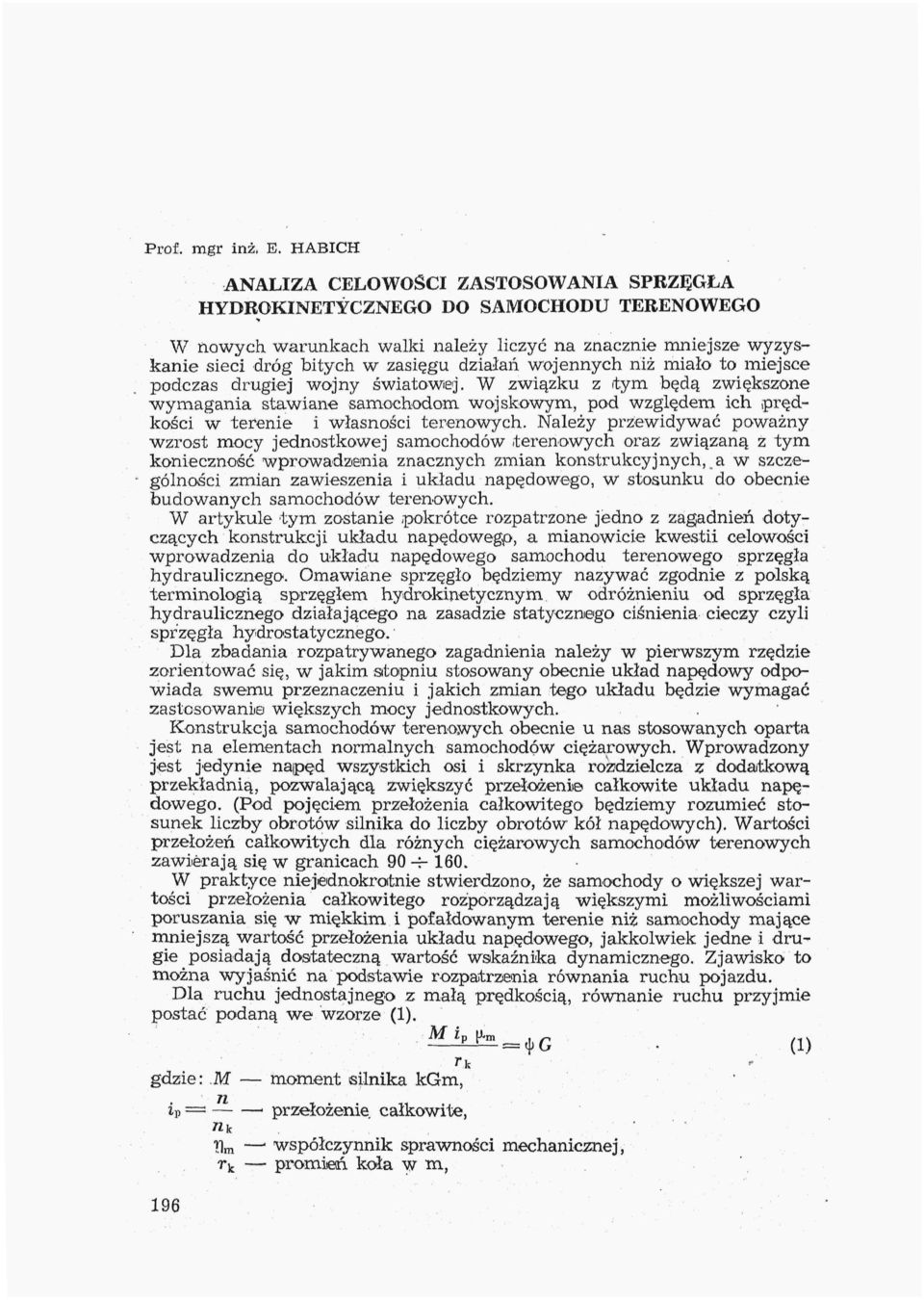 wojennych niż miało to miejsce podczas drugiej wojny światowiej. W związku z (tym będą zwiększone wymagania stawiane samochodom wojskowym, pod względem ich.prędkości w terenie i własności terenowych.