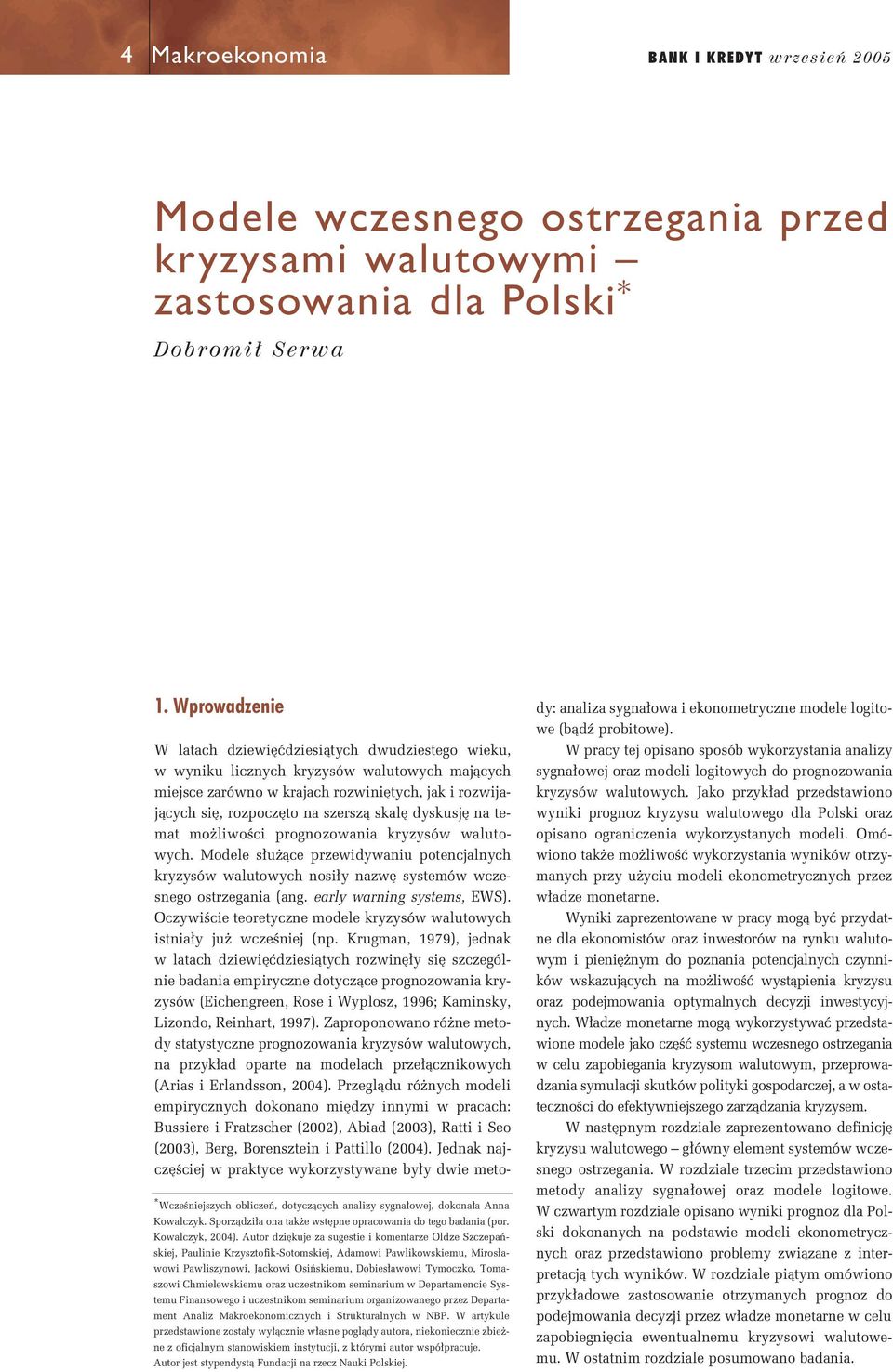Autor dzi kuj za sugsti i komntarz Oldz Szczpaƒskij, Paulini Krzysztofik-Sotomskij, Adamowi Pawlikowskimu, Miros awowi Pawliszynowi, Jackowi Osiƒskimu, Dobis awowi Tymoczko, Tomaszowi Chmilwskimu
