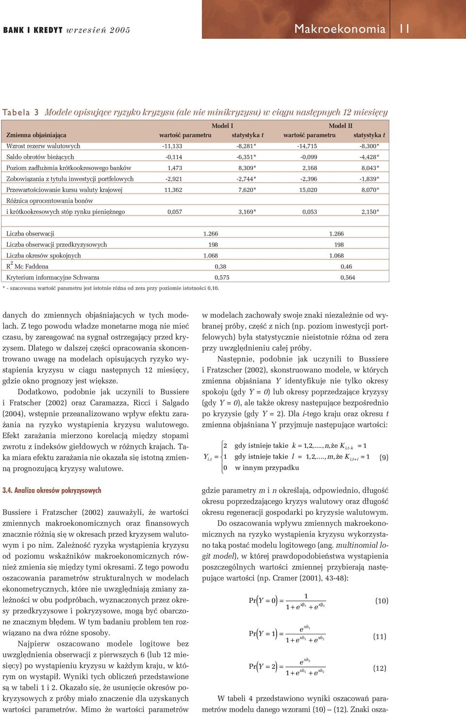 Zobowiàzania z tytu u inwstycji portflowych -2,921-2,744* -2,396-1,839* PrzwartoÊciowani kursu waluty krajowj 11,362 7,620* 15,020 8,070* Ró nica oprocntowania bonów i krótkookrsowych stóp rynku pini