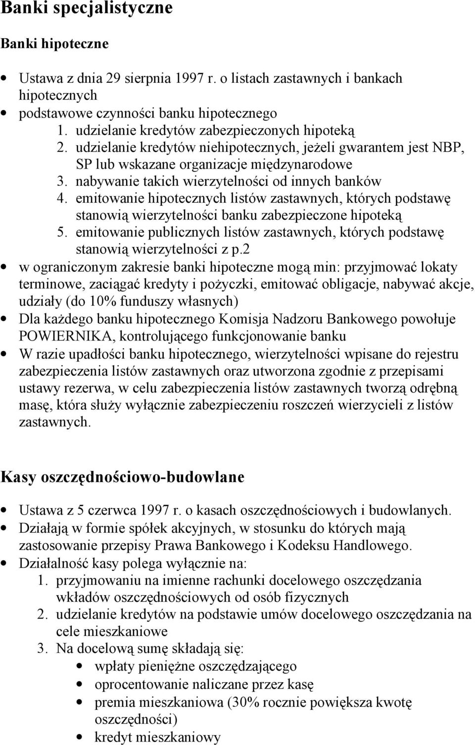 nabywanie takich wierzytelności od innych banków 4. emitowanie hipotecznych listów zastawnych, których podstawę stanowią wierzytelności banku zabezpieczone hipoteką 5.