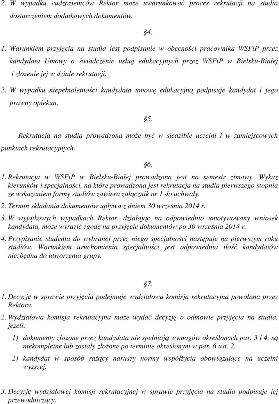 W wypadku niepełnoletności kandydata umowę edukacyjną podpisuje kandydat i jego prawny opiekun. 5.