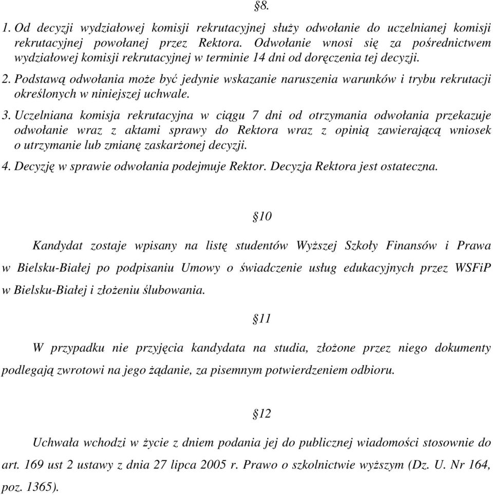 Podstawą odwołania może być jedynie wskazanie naruszenia warunków i trybu rekrutacji określonych w niniejszej uchwale. 3.