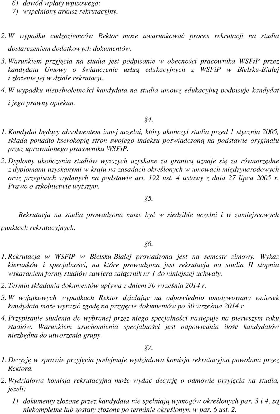 W wypadku niepełnoletności kandydata na studia umowę edukacyjną podpisuje kandydat i jego prawny opiekun. 1.