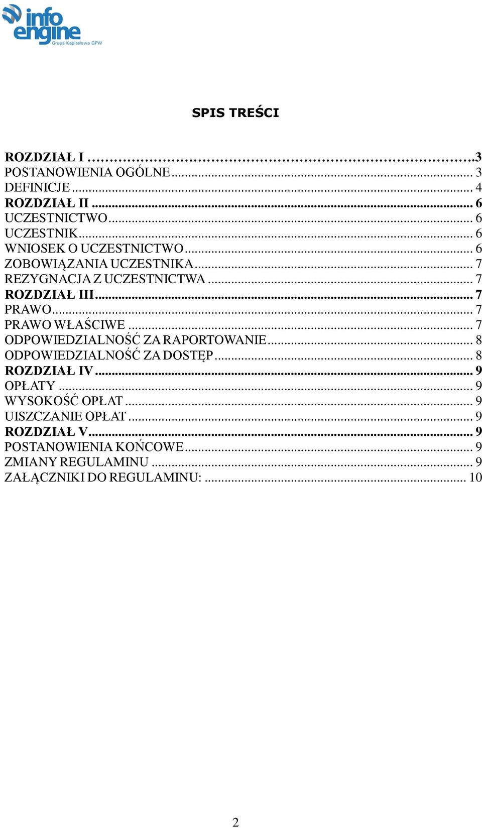 .. 7 PRAWO WŁAŚCIWE... 7 ODPOWIEDZIALNOŚĆ ZA RAPORTOWANIE... 8 ODPOWIEDZIALNOŚĆ ZA DOSTĘP... 8 ROZDZIAŁ IV... 9 OPŁATY.