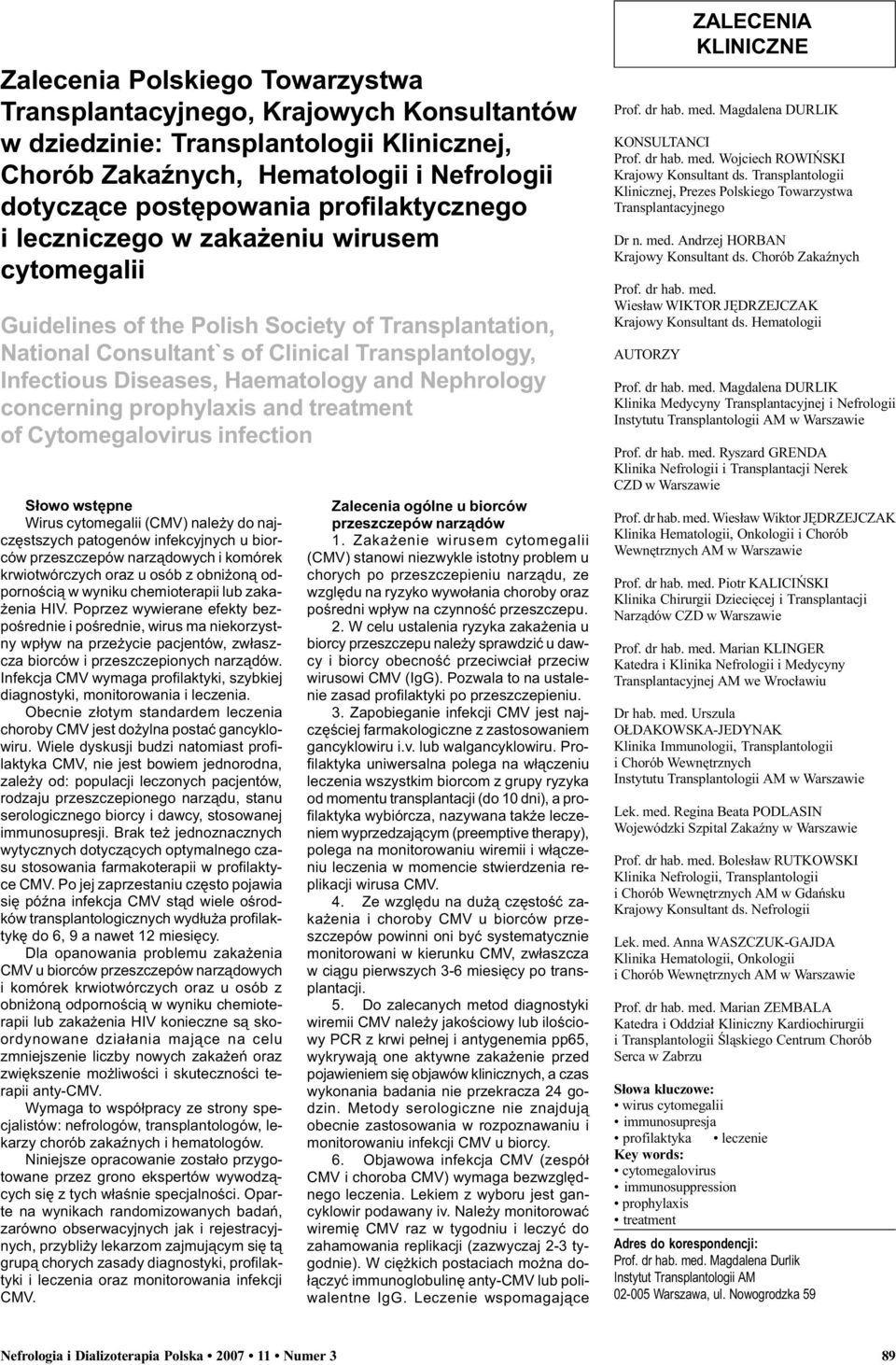 and Nephrology concerning prophylaxis and treatment of Cytomegalovirus infection S³owo wstêpne Wirus cytomegalii (CMV) nale y do najczêstszych patogenów infekcyjnych u biorców przeszczepów