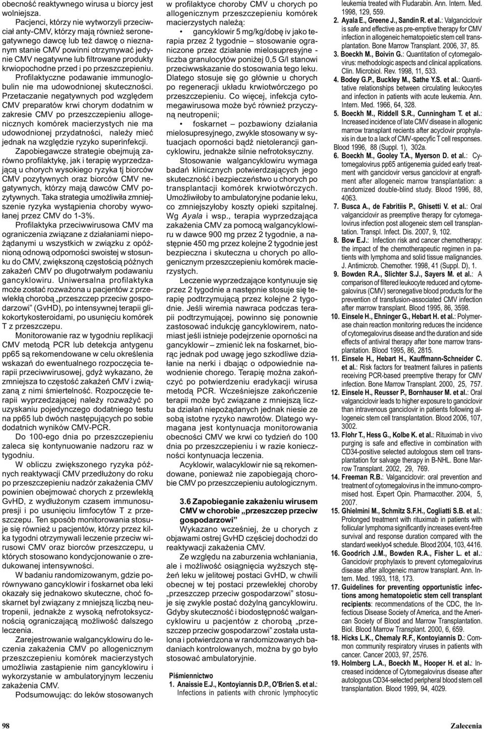 krwiopochodne przed i po przeszczepieniu. Profilaktyczne podawanie immunoglobulin nie ma udowodnionej skutecznoœci.