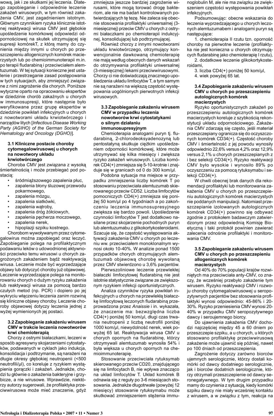 czynienia miêdzy innymi u chorych po przeszczepieniu allogenicznych komórek macierzystych lub po chemioimmunoterapii m.in. po terapii fludarabin¹ i przeciwcia³em alemtuzumab.