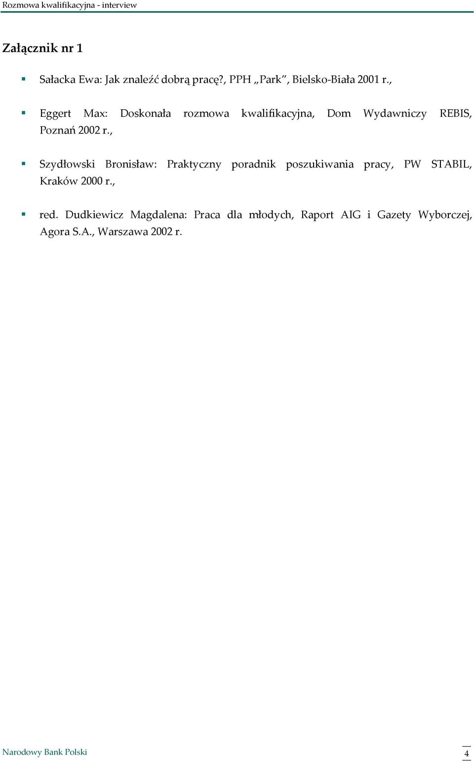 , Szydłowski Bronisław: Praktyczny poradnik poszukiwania pracy, PW STABIL, Kraków 2000 r.