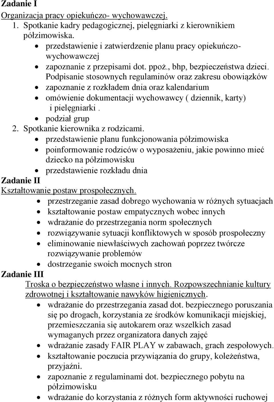 Podpisanie stosownych regulaminów oraz zakresu obowiązków zapoznanie z rozkładem dnia oraz kalendarium omówienie dokumentacji wychowawcy ( dziennik, karty) i pielęgniarki. podział grup 2.