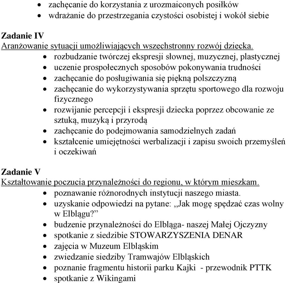 sprzętu sportowego dla rozwoju fizycznego rozwijanie percepcji i ekspresji dziecka poprzez obcowanie ze sztuką, muzyką i przyrodą zachęcanie do podejmowania samodzielnych zadań kształcenie