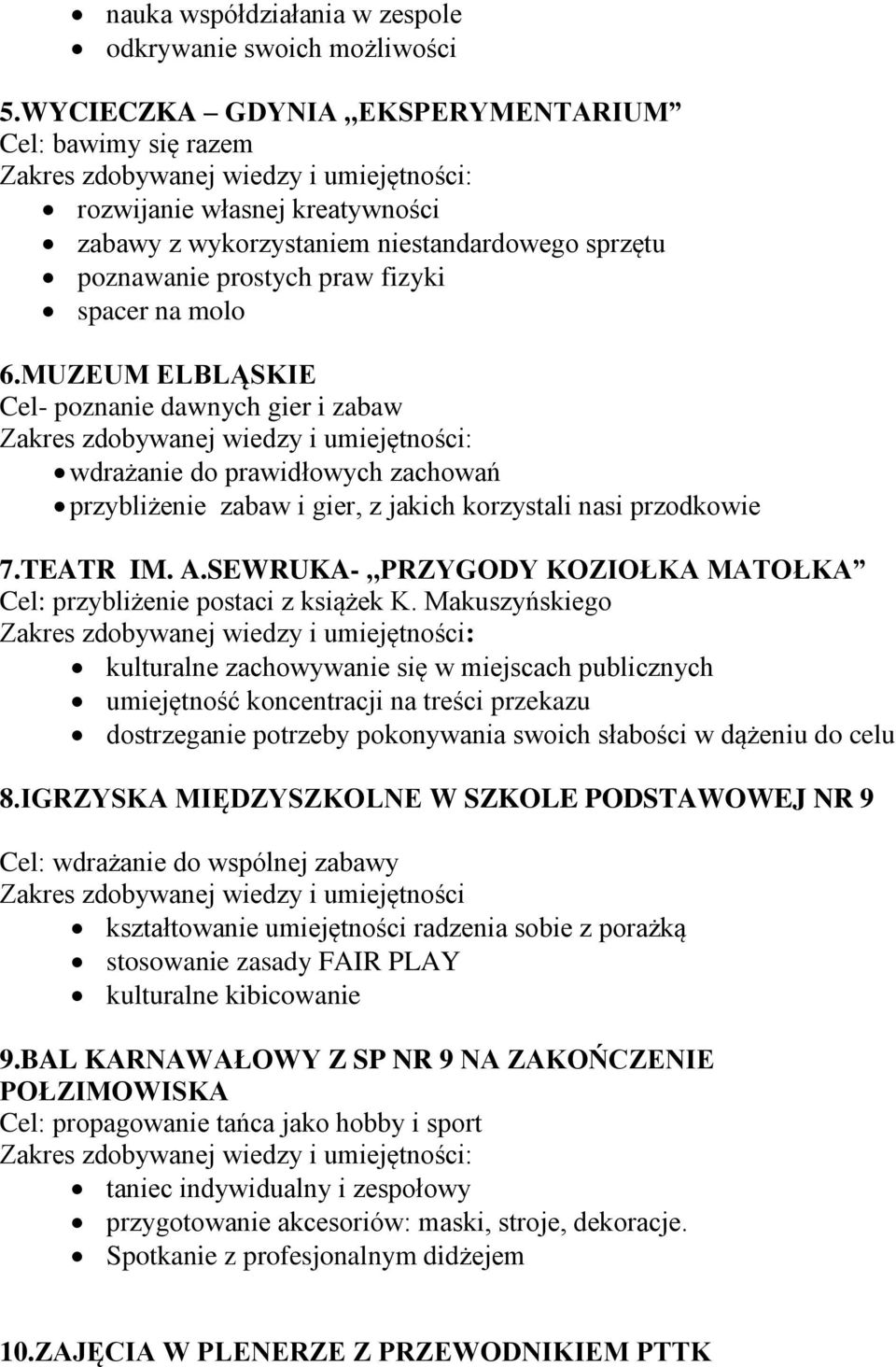 MUZEUM ELBLĄSKIE Cel- poznanie dawnych gier i zabaw wdrażanie do prawidłowych zachowań przybliżenie zabaw i gier, z jakich korzystali nasi przodkowie 7.TEATR IM. A.