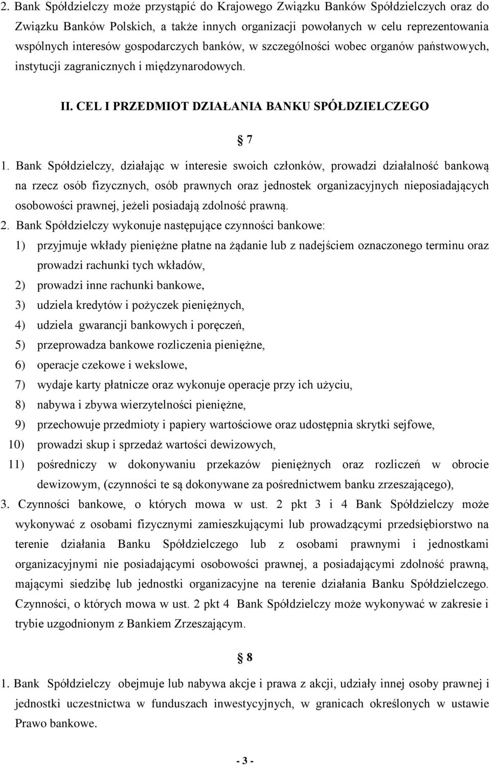 Bank Spółdzielczy, działając w interesie swoich członków, prowadzi działalność bankową na rzecz osób fizycznych, osób prawnych oraz jednostek organizacyjnych nieposiadających osobowości prawnej,