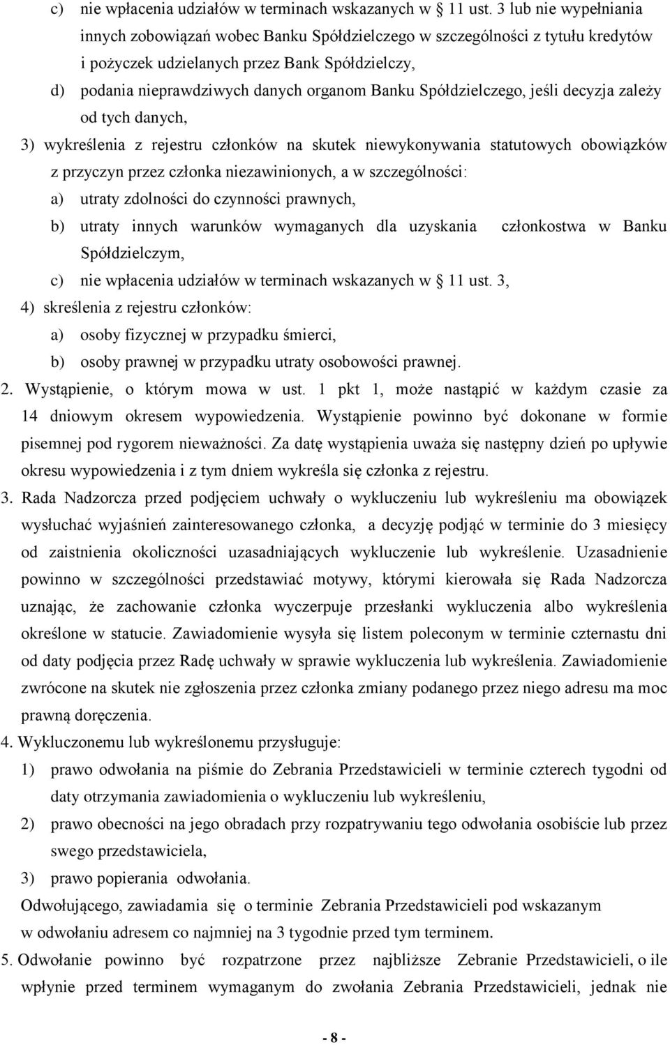 Spółdzielczego, jeśli decyzja zależy od tych danych, 3) wykreślenia z rejestru członków na skutek niewykonywania statutowych obowiązków z przyczyn przez członka niezawinionych, a w szczególności: a)