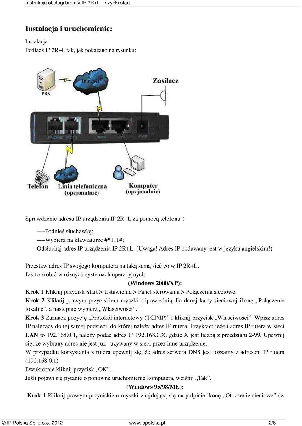 Jak to zrobić w róŝnych systemach operacyjnych: (Windows 2000/XP): Krok 1 Kliknij przycisk Start > Ustawienia > Panel sterowania > Połączenia sieciowe.