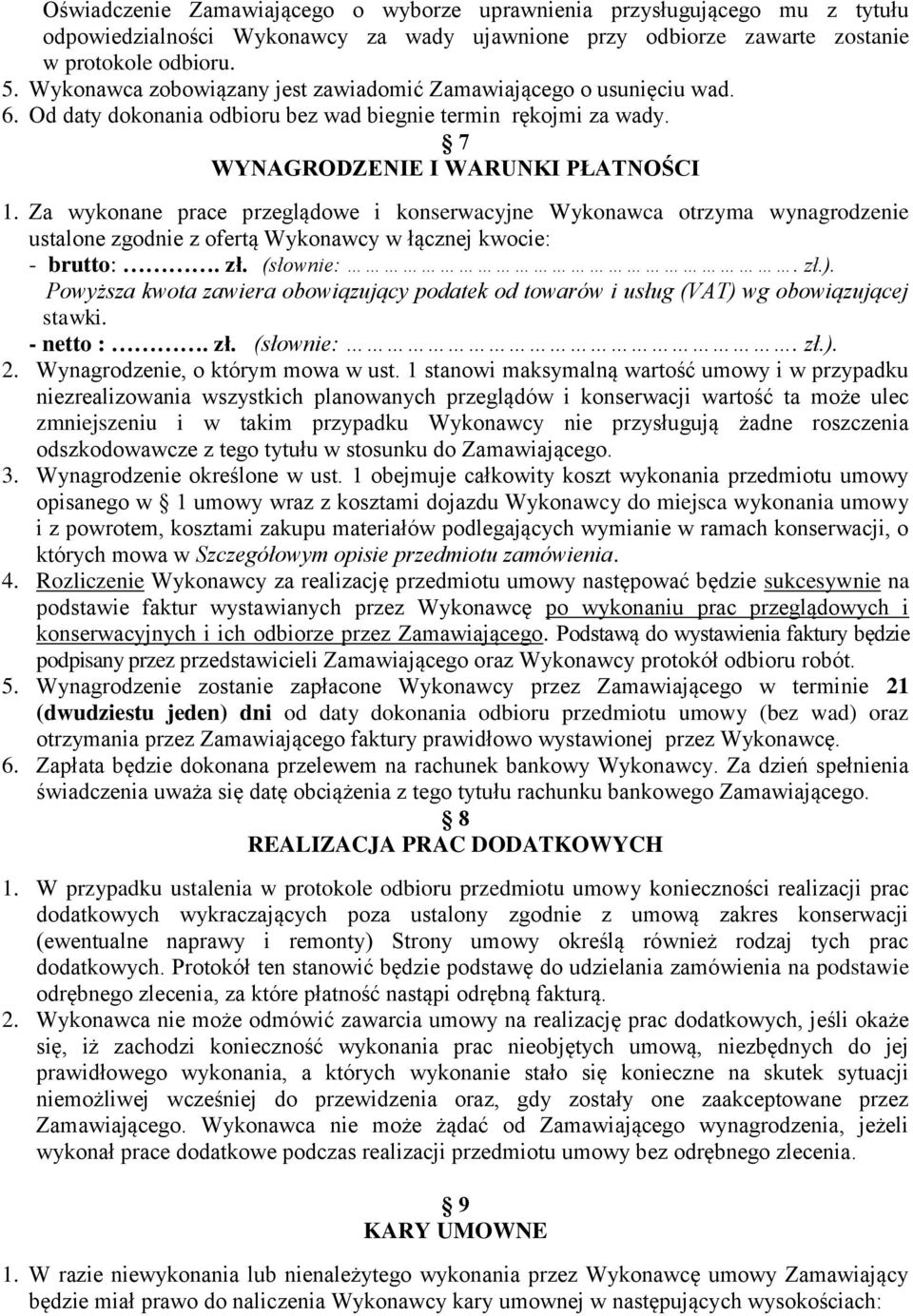 Za wykonane prace przeglądowe i konserwacyjne Wykonawca otrzyma wynagrodzenie ustalone zgodnie z ofertą Wykonawcy w łącznej kwocie: - brutto:. zł. (słownie:. zł.).