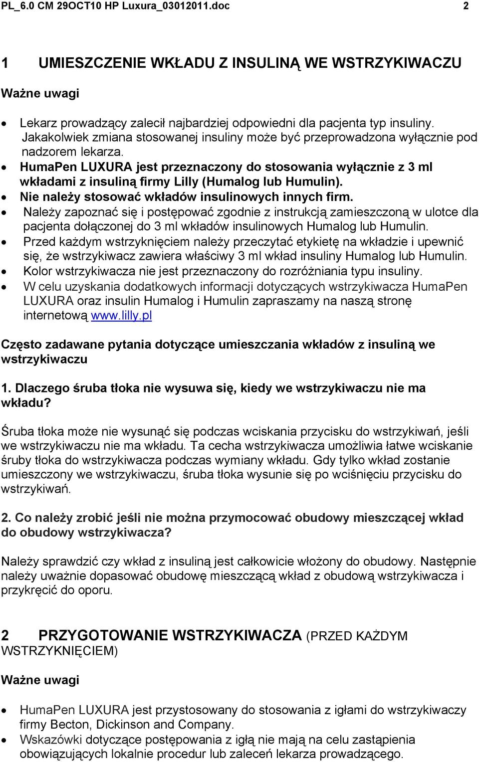 HumaPen LUXURA jest przeznaczony do stosowania wyłącznie z 3 ml wkładami z insuliną firmy Lilly (Humalog lub Humulin). Nie należy stosować wkładów insulinowych innych firm.