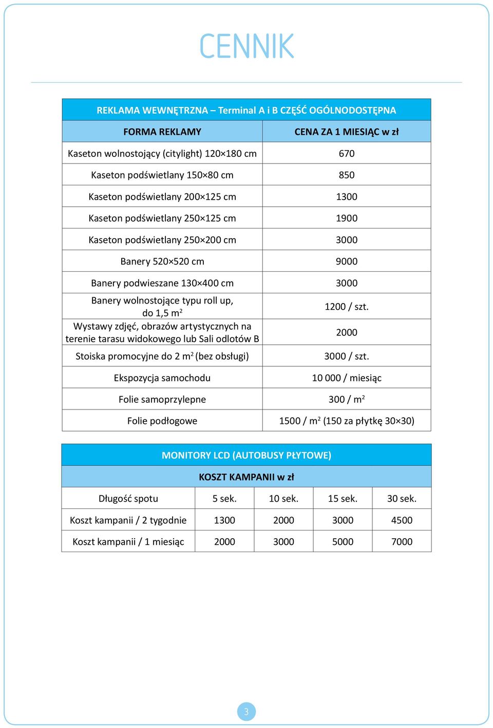 tarasu widokowego lub Sali odlotów B Stoiska promocyjne do 2 m 2 (bez obsługi) 1200 / szt. 2000 3000 / szt.