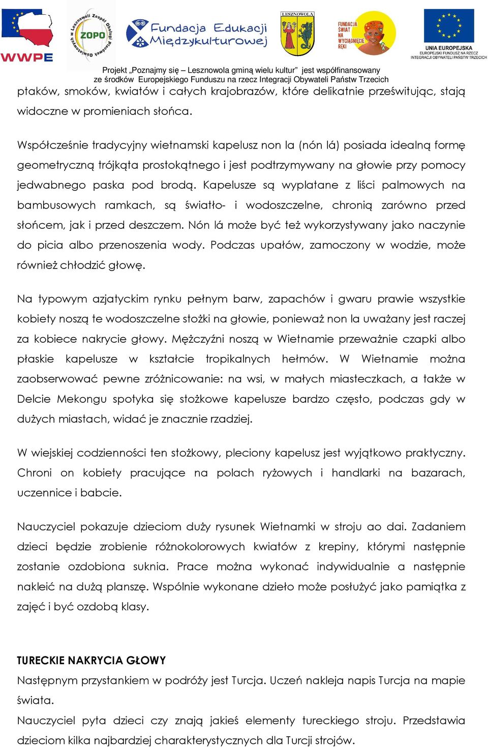 Kapelusze są wyplatane z liści palmowych na bambusowych ramkach, są światło- i wodoszczelne, chronią zarówno przed słońcem, jak i przed deszczem.