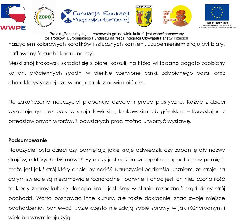 pawim piórem. Na zakończenie nauczyciel proponuje dzieciom prace plastyczne. KaŜde z dzieci wykonuje rysunek pary w stroju łowickim, krakowskim lub góralskim korzystając z przedstawionych wzorów.