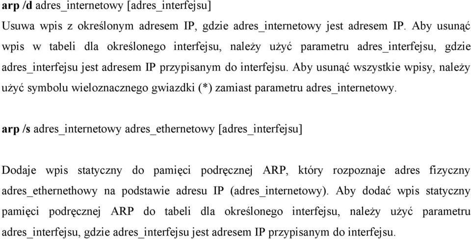 Aby usunąć wszystkie wpisy, należy użyć symbolu wieloznacznego gwiazdki (*) zamiast parametru adres_internetowy.