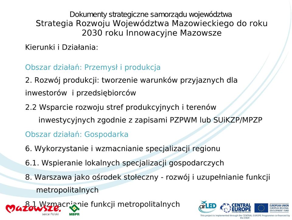 2 Wsparcie rozwoju stref produkcyjnych i terenów inwestycyjnych zgodnie z zapisami PZPWM lub SUiKZP/MPZP Obszar działań: Gospodarka 6.