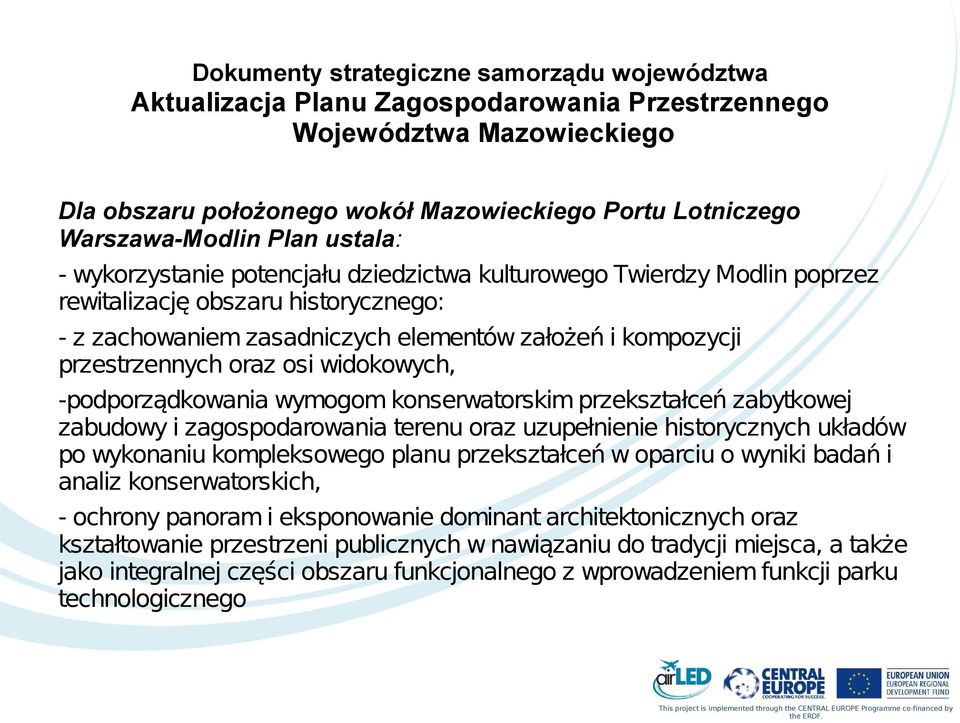 oraz osi widokowych, podporządkowania wymogom konserwatorskim przekształceń zabytkowej zabudowy i zagospodarowania terenu oraz uzupełnienie historycznych układów po wykonaniu kompleksowego planu