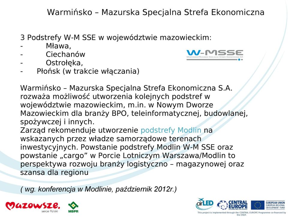 Zarząd rekomenduje utworzenie podstrefy Modlin na wskazanych przez władze samorządowe terenach inwestycyjnych.