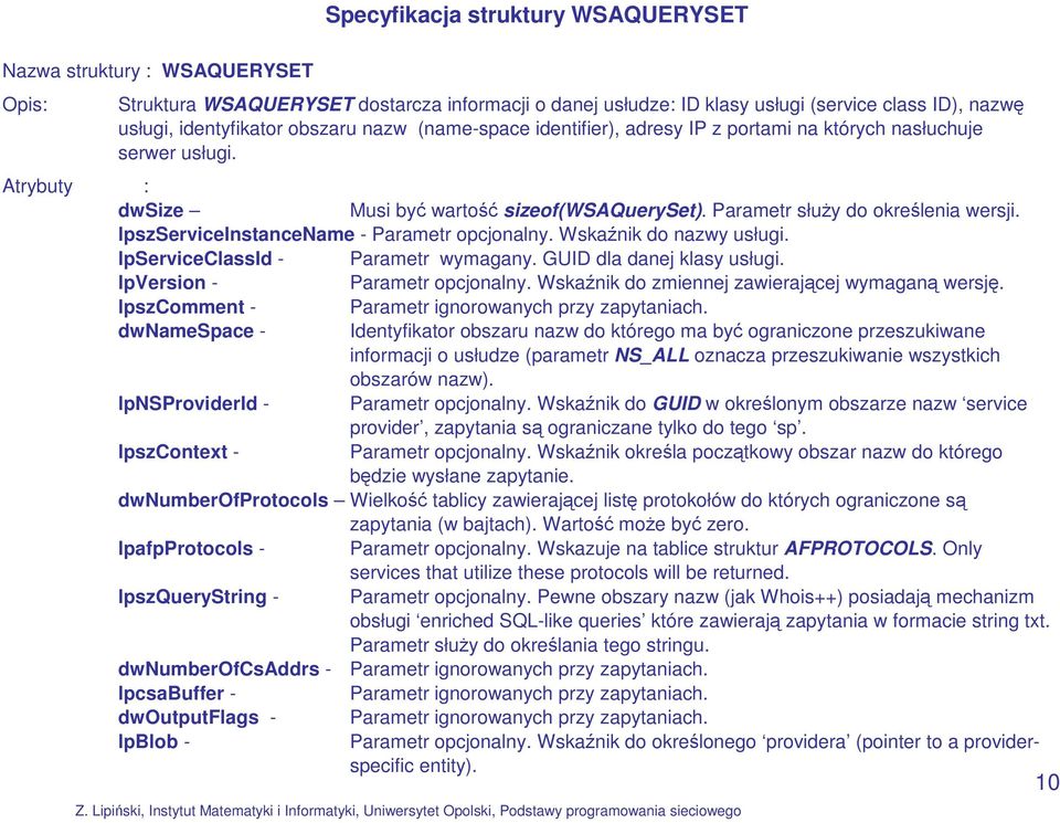 lpszserviceinstancename - Parametr opcjonalny. Wskaźnik do nazwy usługi. lpserviceclassid - Parametr wymagany. GUID dla danej klasy usługi. lpversion - Parametr opcjonalny.