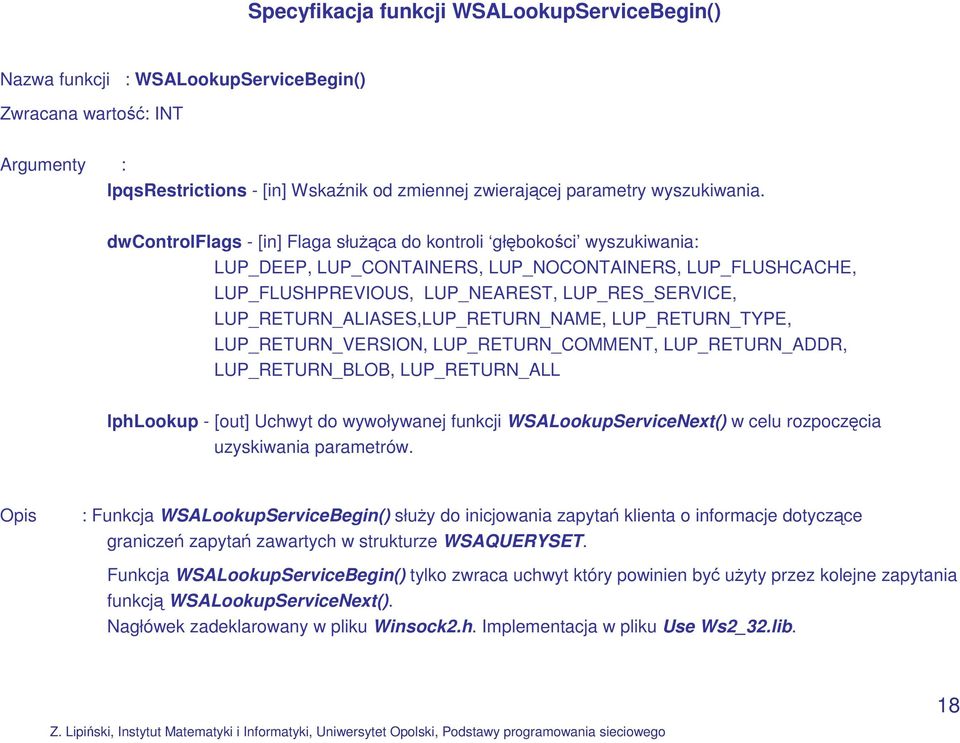 LUP_RETURN_ALIASES,LUP_RETURN_NAME, LUP_RETURN_TYPE, LUP_RETURN_VERSION, LUP_RETURN_COMMENT, LUP_RETURN_ADDR, LUP_RETURN_BLOB, LUP_RETURN_ALL lphlookup - [out] Uchwyt do wywoływanej funkcji