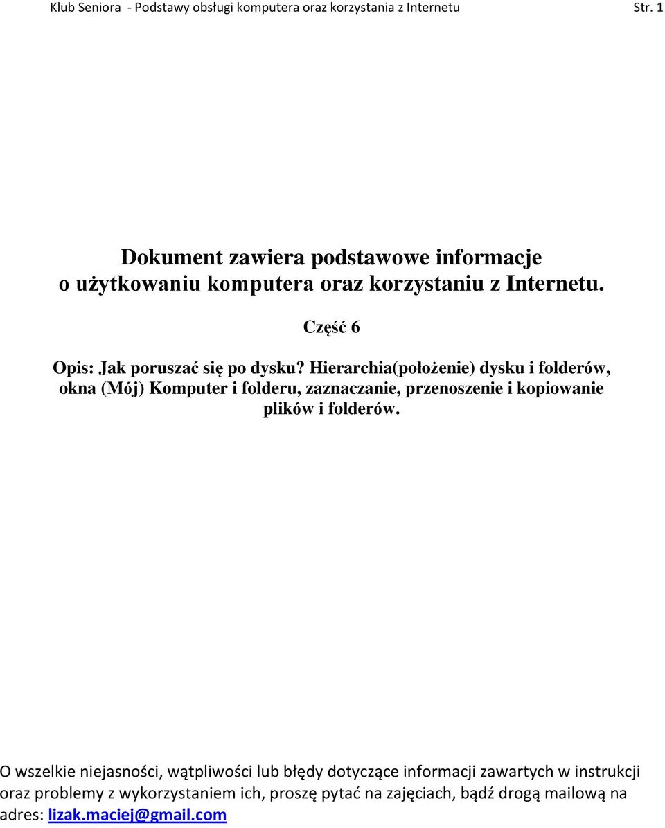 Hierarchia(położenie) dysku i folderów, okna (Mój) Komputer i folderu, zaznaczanie, przenoszenie i kopiowanie plików i folderów.