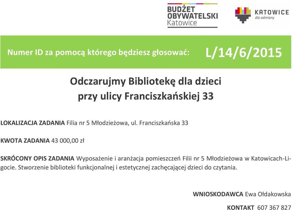 Franciszkańska 33 KWOTA ZADANIA 43 000,00 zł SKRÓCONY OPIS ZADANIA Wyposażenie i aranżacja