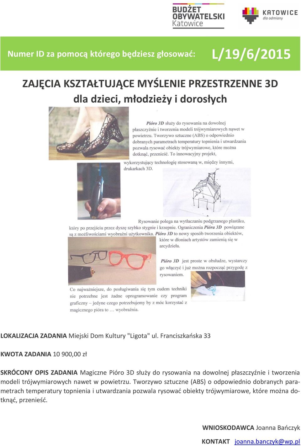 Franciszkańska 33 KWOTA ZADANIA 10 900,00 zł SKRÓCONY OPIS ZADANIA Magiczne Pióro 3D służy do rysowania na dowolnej płaszczyźnie i