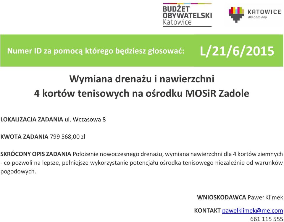 nawierzchni dla 4 kortów ziemnych - co pozwoli na lepsze, pełniejsze wykorzystanie potencjału ośrodka