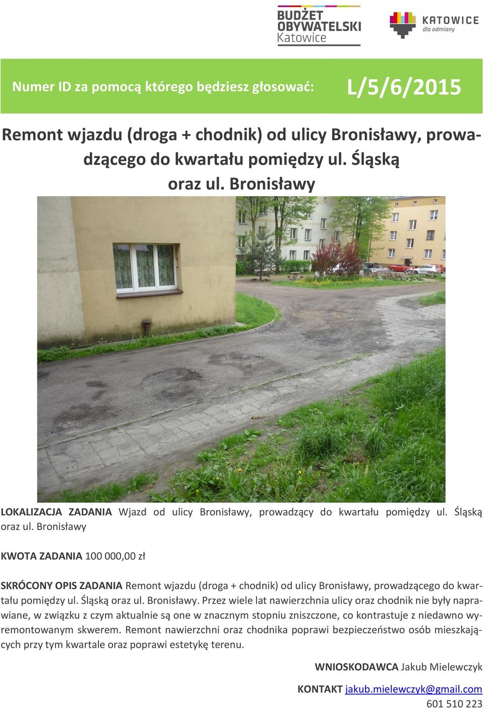 Bronisławy KWOTA ZADANIA 100 000,00 zł SKRÓCONY OPIS ZADANIA Remont wjazdu (droga + chodnik) od ulicy Bronisławy,