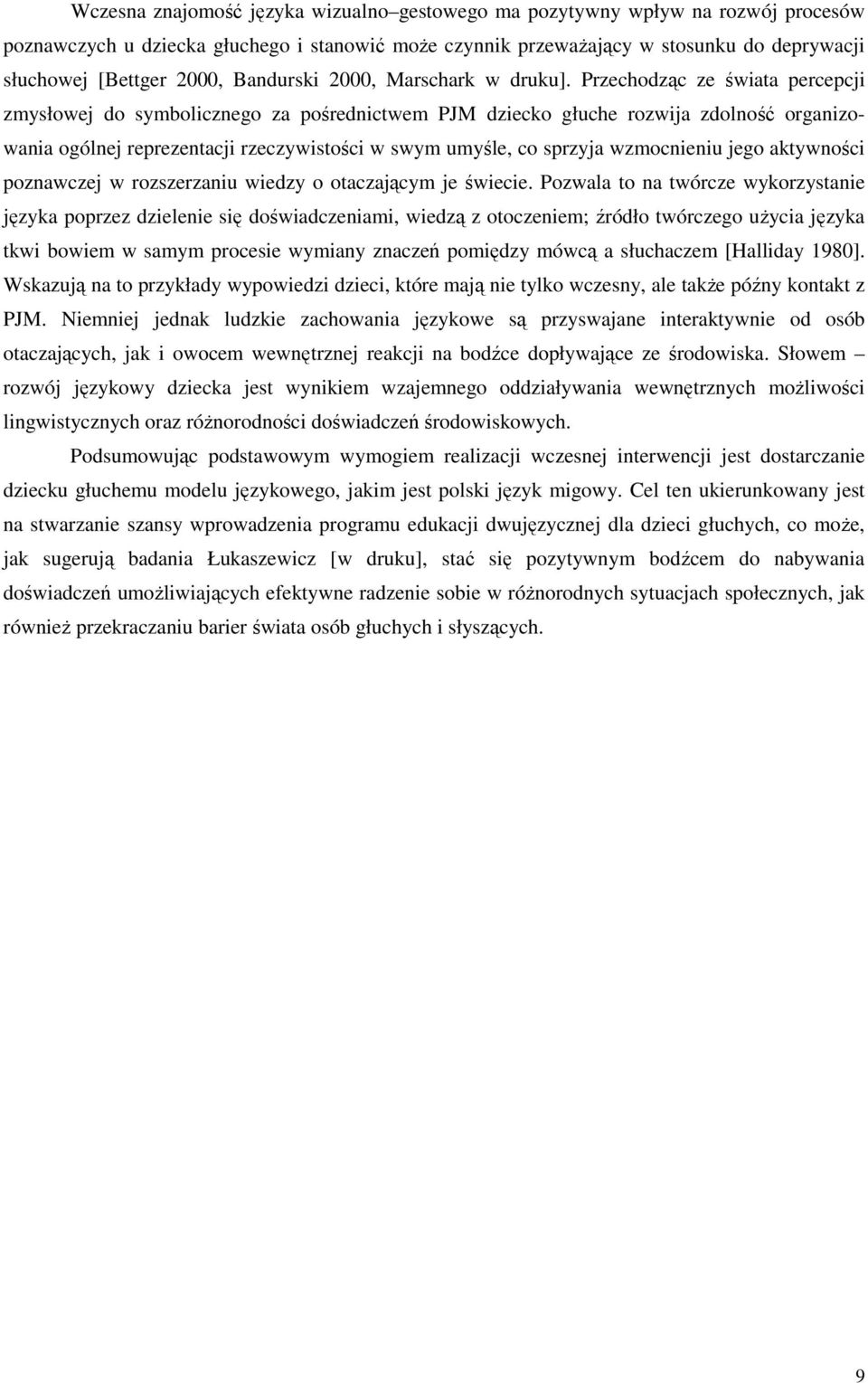 Przechodząc ze świata percepcji zmysłowej do symbolicznego za pośrednictwem PJM dziecko głuche rozwija zdolność organizowania ogólnej reprezentacji rzeczywistości w swym umyśle, co sprzyja