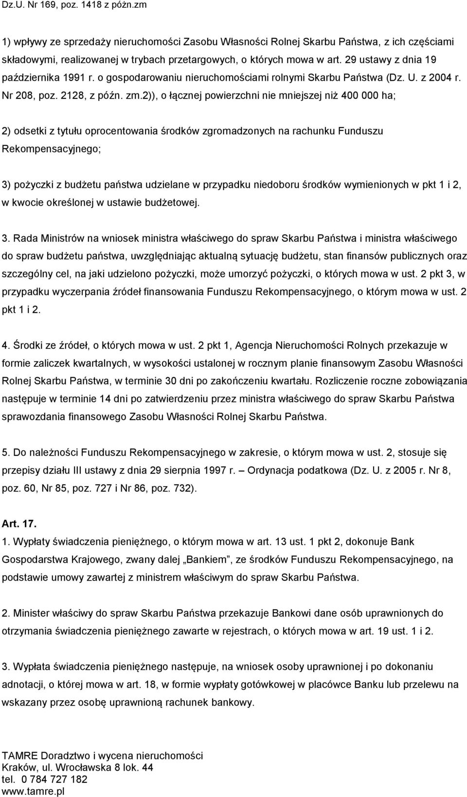 2)), o łącznej powierzchni nie mniejszej niż 400 000 ha; 2) odsetki z tytułu oprocentowania środków zgromadzonych na rachunku Funduszu Rekompensacyjnego; 3) pożyczki z budżetu państwa udzielane w