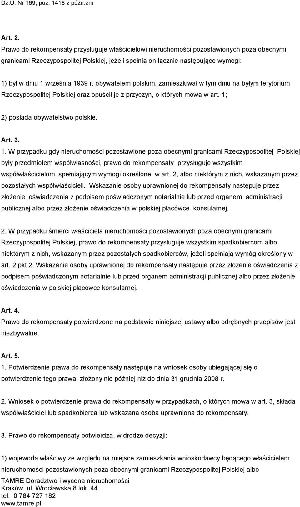 1939 r. obywatelem polskim, zamieszkiwał w tym dniu na byłym terytorium Rzeczypospolitej Polskiej oraz opuścił je z przyczyn, o których mowa w art. 1;