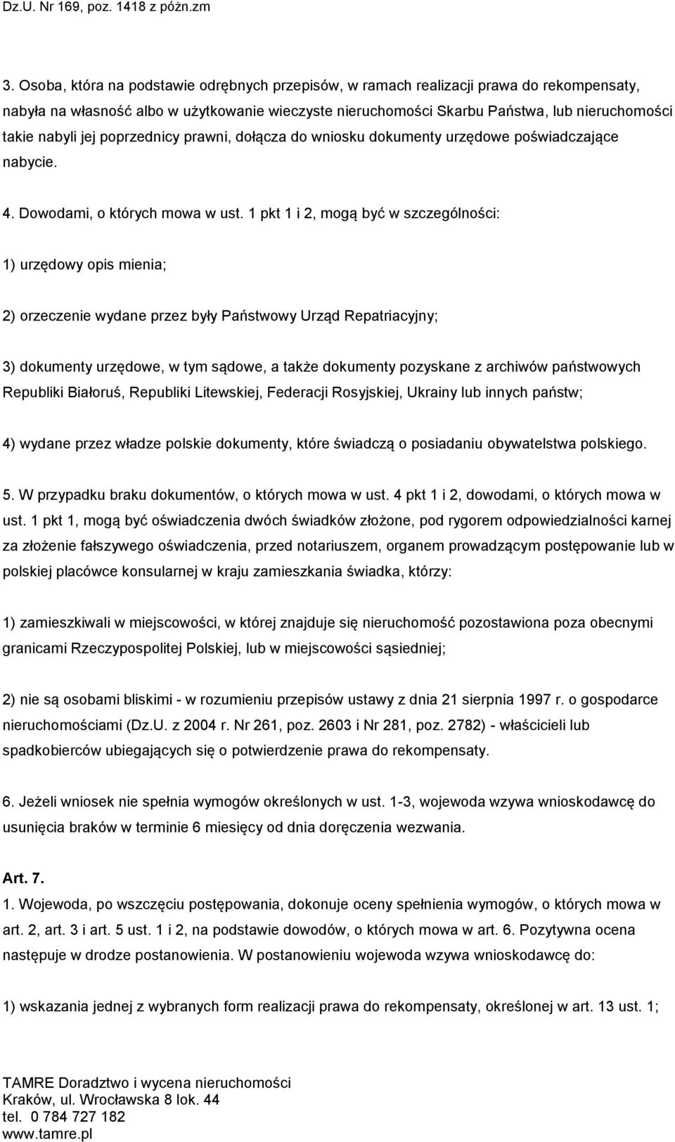 1 pkt 1 i 2, mogą być w szczególności: 1) urzędowy opis mienia; 2) orzeczenie wydane przez były Państwowy Urząd Repatriacyjny; 3) dokumenty urzędowe, w tym sądowe, a także dokumenty pozyskane z