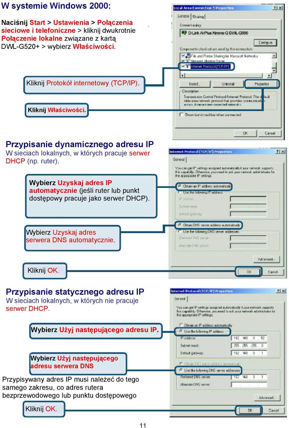 Wybierz Uzyskaj adres IP automatycznie (jeśli ruter lub punkt dostępowy pracuje jako serwer DHCP). Wybierz Uzyskaj adres serwera DNS automatycznie. Kliknij OK.