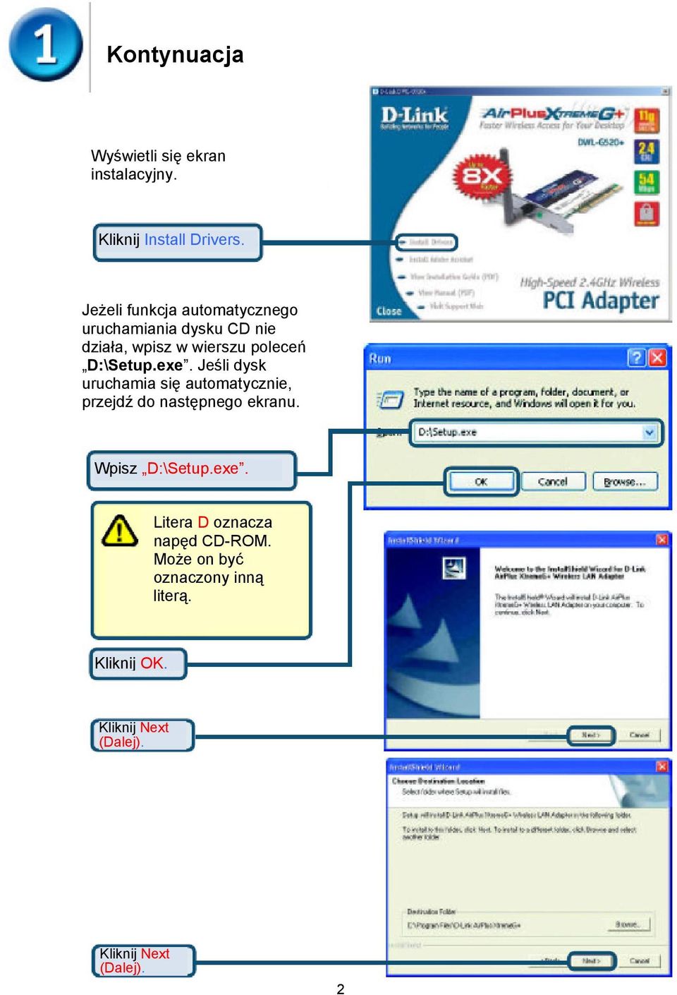 exe. Jeśli dysk uruchamia się automatycznie, przejdź do następnego ekranu. Wpisz D:\Setup.exe. Litera D oznacza napęd CD-ROM.